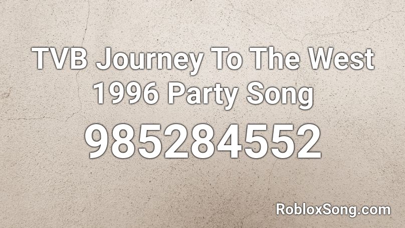 TVB Journey To The West 1996 Party Song Roblox ID