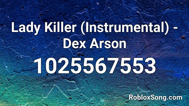 Lady Killer (Instrumental) - Dex Arson Roblox ID