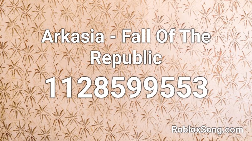 Arkasia - Fall Of The Republic Roblox ID
