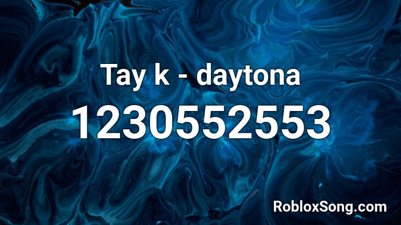 Tay k - daytona  Roblox ID