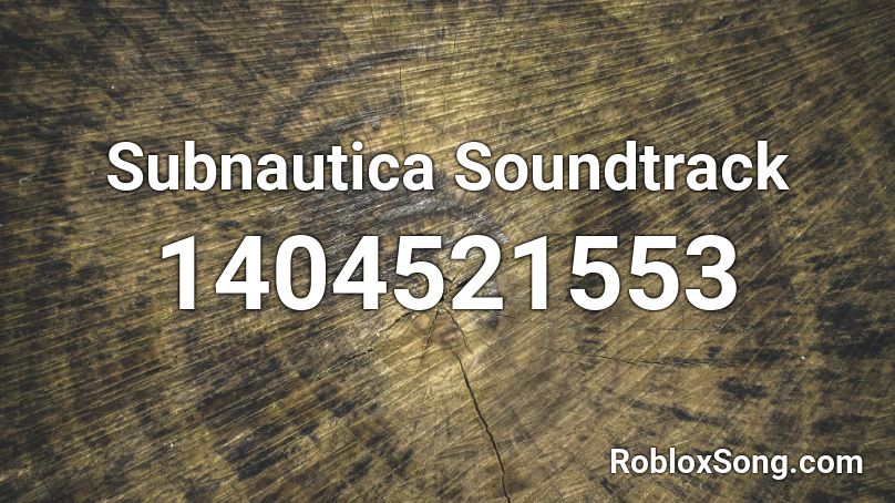 Subnautica Soundtrack Roblox ID