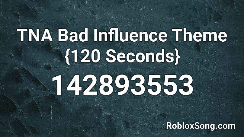 TNA Bad Influence Theme {120 Seconds} Roblox ID
