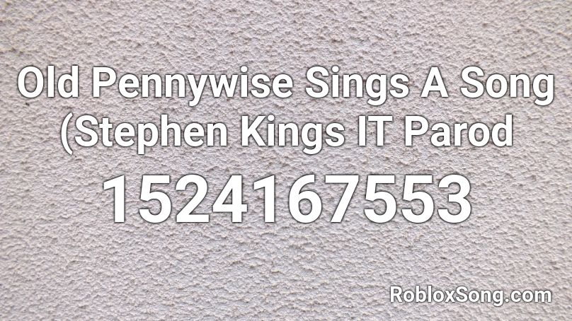 Old Pennywise Sings A Song (Stephen Kings IT Parod Roblox ID