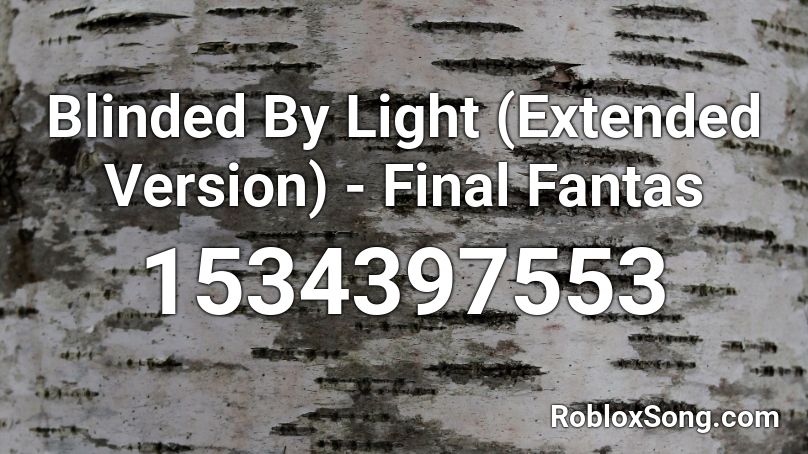 Blinded By Light Extended Version Final Fantas Roblox ID Roblox 1534397553 