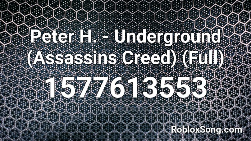 Peter H. - Underground (Assassins Creed) (Full) Roblox ID