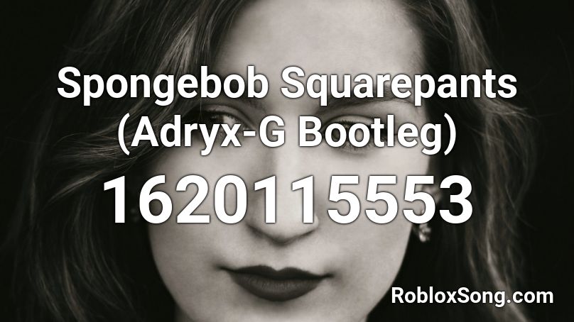 Spongebob Squarepants (Adryx-G Bootleg) Roblox ID