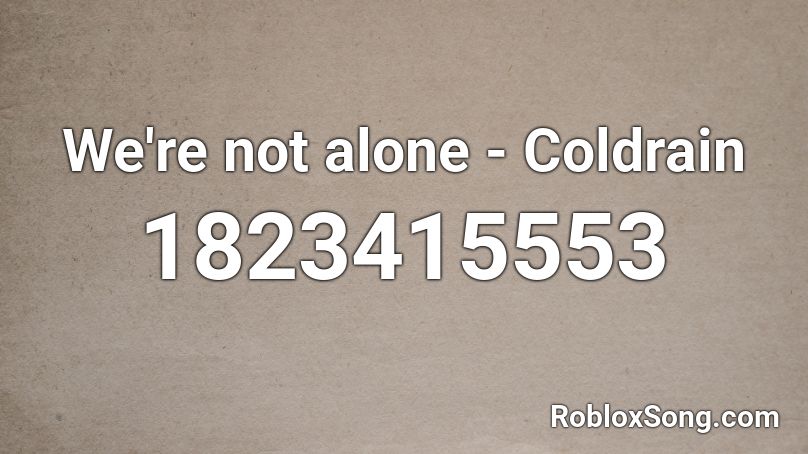 We're not alone - Coldrain Roblox ID