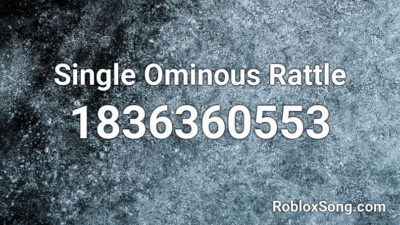 Single Ominous Rattle Roblox ID