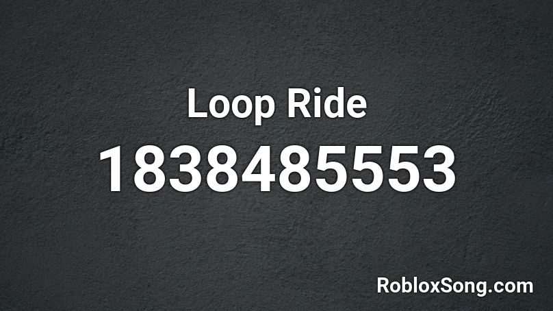 Loop Ride Roblox ID