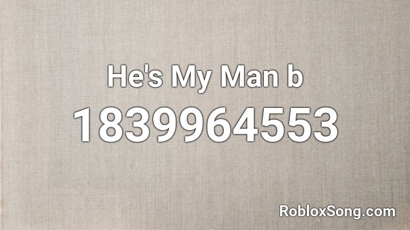 He's My Man b Roblox ID