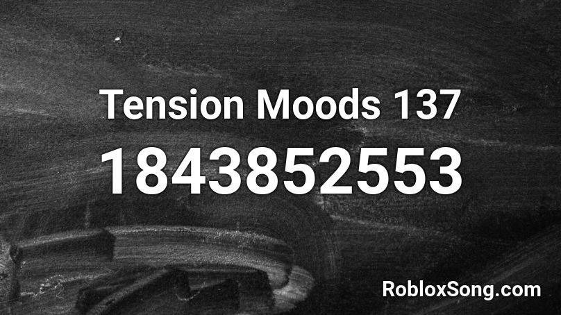 Tension Moods 137 Roblox ID