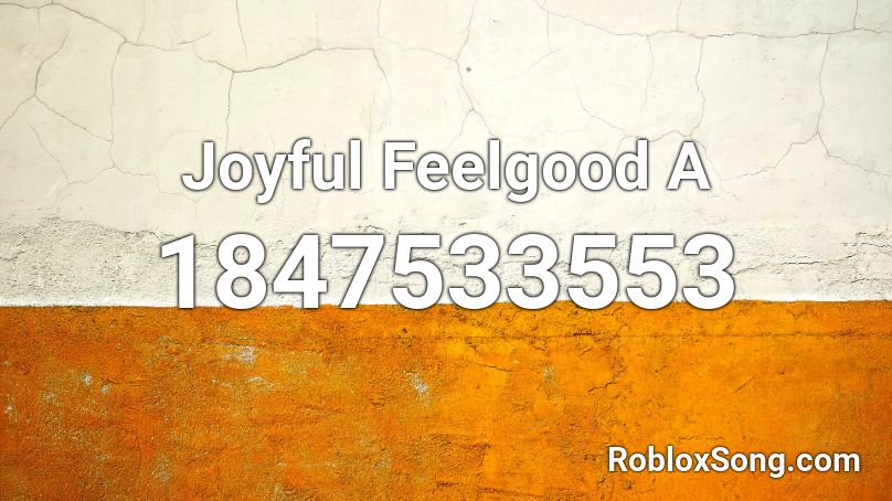 Joyful Feelgood A Roblox ID