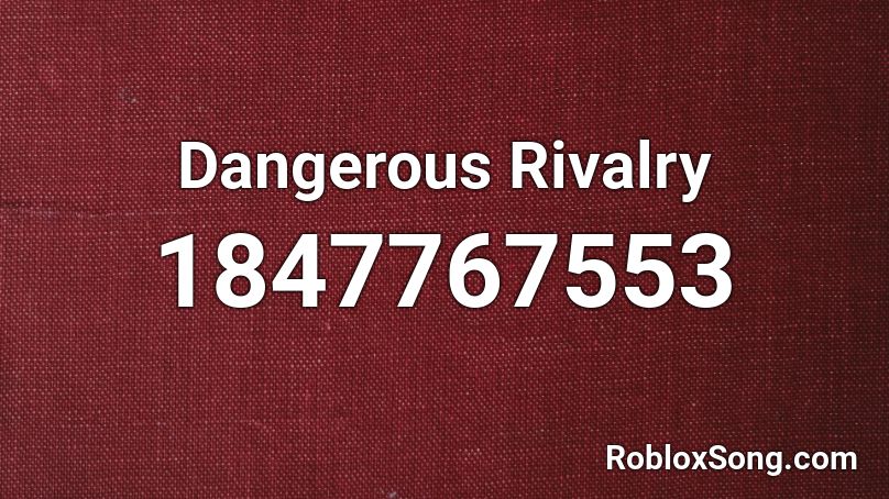 Dangerous Rivalry Roblox ID