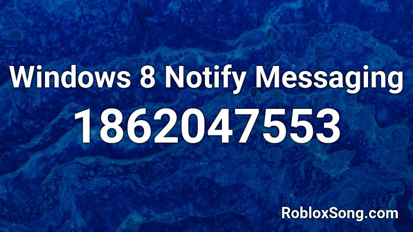 Windows 8 Notify Messaging Roblox ID