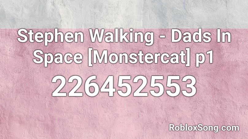 Stephen Walking - Dads In Space [Monstercat] p1 Roblox ID