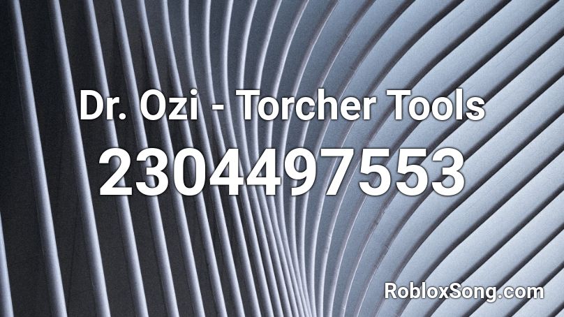 Dr. Ozi - Torcher Tools Roblox ID