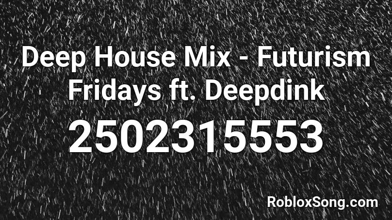 Deep House Mix - Futurism Fridays ft. Deepdink Roblox ID