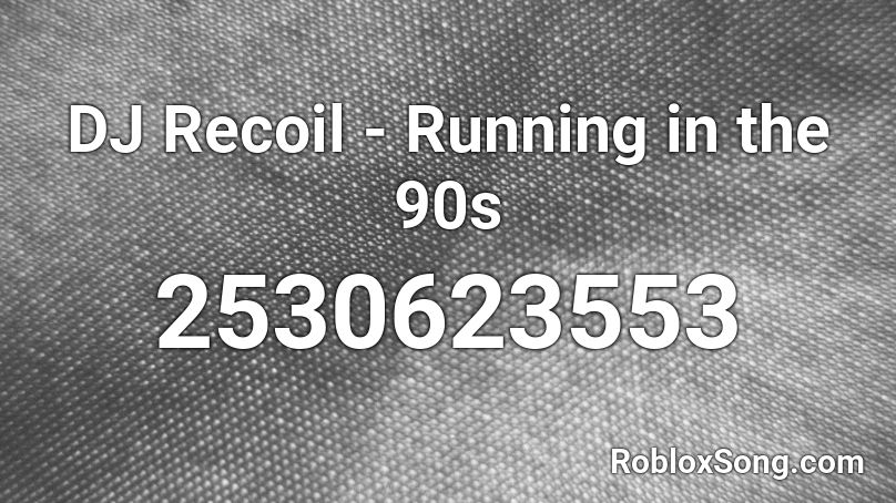 DJ Recoil - Running in the 90s Roblox ID