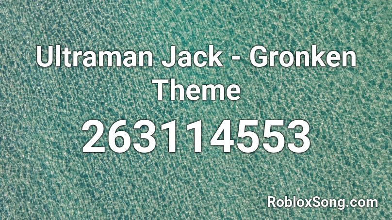 Ultraman Jack Gronken Theme Roblox Id Roblox Music Codes - id for the fat rat windfall roblox