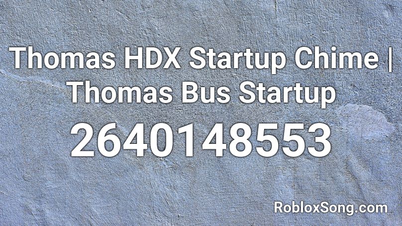 Thomas HDX Startup Chime | Thomas Bus Startup Roblox ID