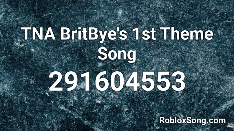 TNA BritBye's 1st Theme Song Roblox ID