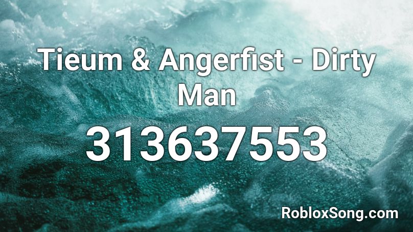 Tieum & Angerfist - Dirty Man Roblox ID