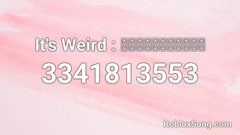 It's Weird : มันแปลกดีนะ Roblox ID