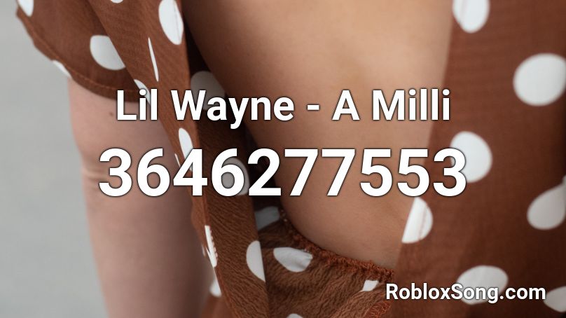 Lil Wayne - A Milli Roblox ID