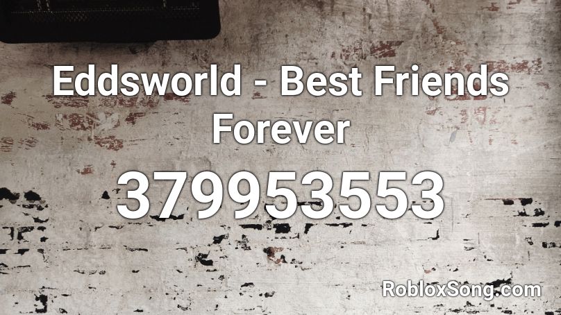 Eddsworld Best Friends Forever Roblox Id Roblox Music Codes - roblox music codes xbox one