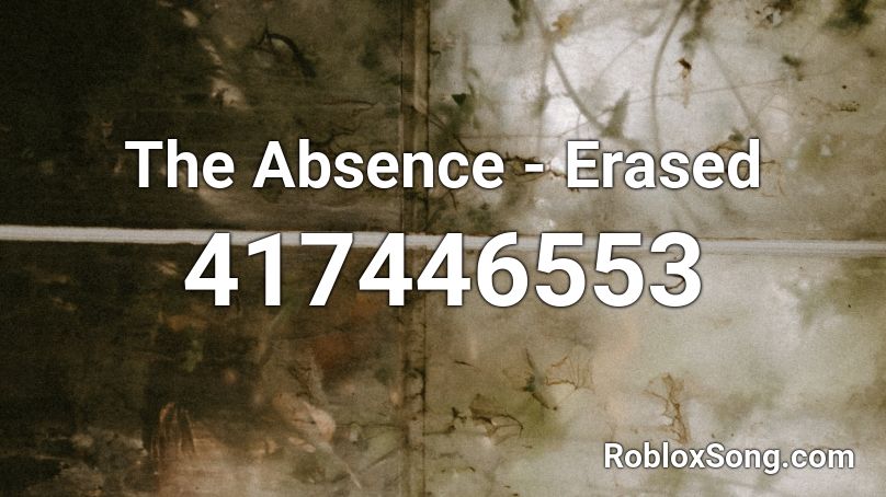 The Absence - Erased Roblox ID