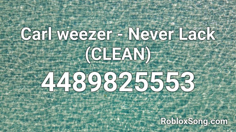 Carl weezer - Never Lack (CLEAN) Roblox ID