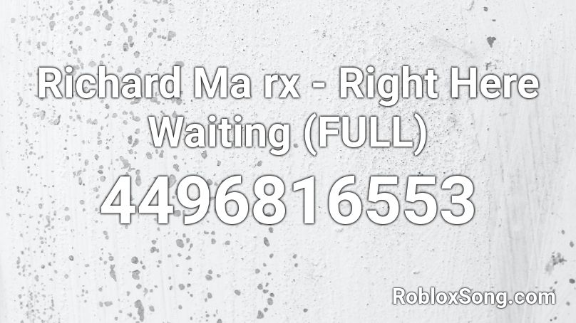 Richard Ma rx - Right Here Waiting (FULL) Roblox ID