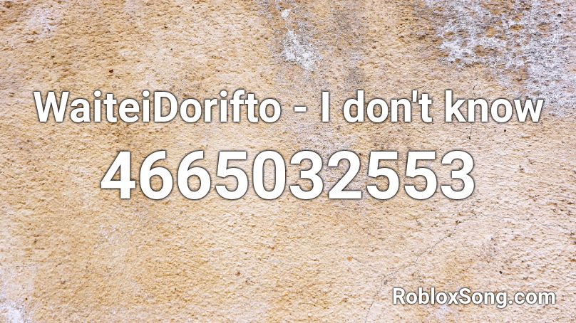 WaiteiDorifto - I don't know Roblox ID