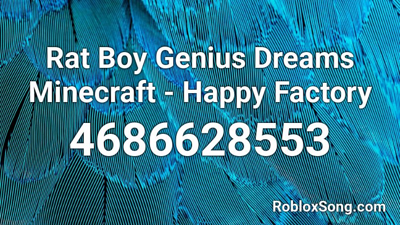 Rat Boy Genius Dreams Minecraft Happy Factory Roblox Id Roblox Music Codes - genius roblox song id