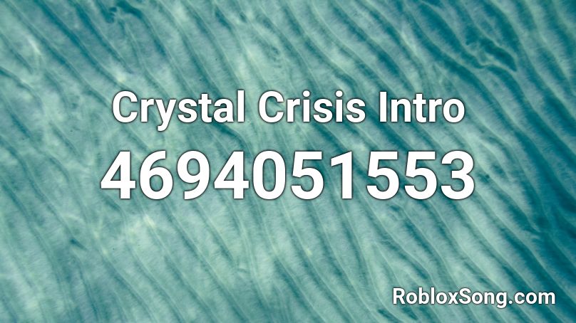 Crystal Crisis Intro! Roblox ID
