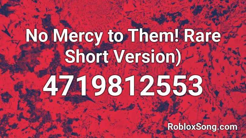 No Mercy to Them! Rare Short Version) Roblox ID