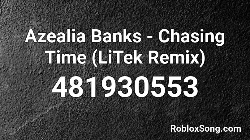 Azealia Banks - Chasing Time (LiTek Remix) Roblox ID
