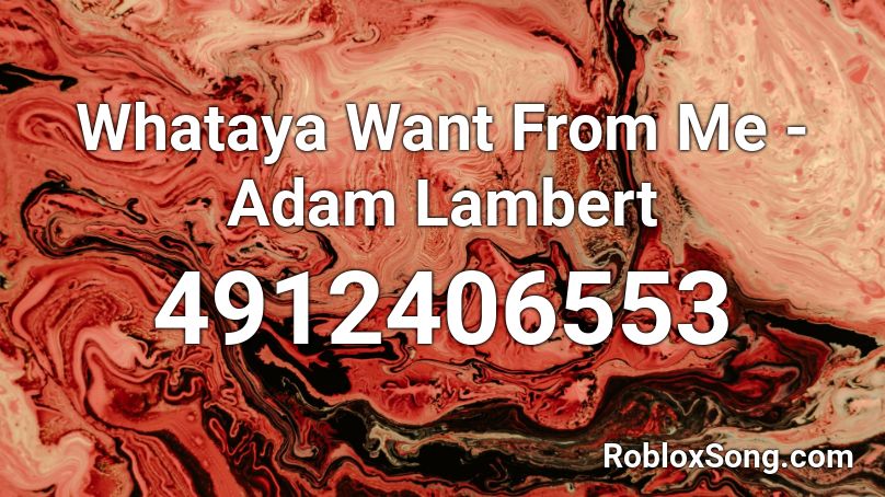 Whataya Want From Me - Adam Lambert Roblox ID