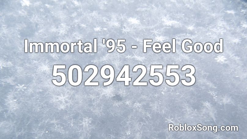 Immortal '95 - Feel Good Roblox ID