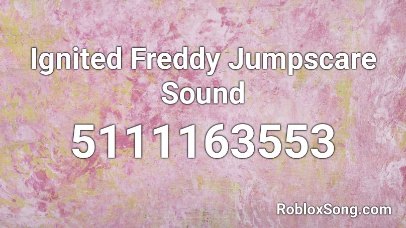 Ignited Freddy Jumpscare Sound Roblox ID