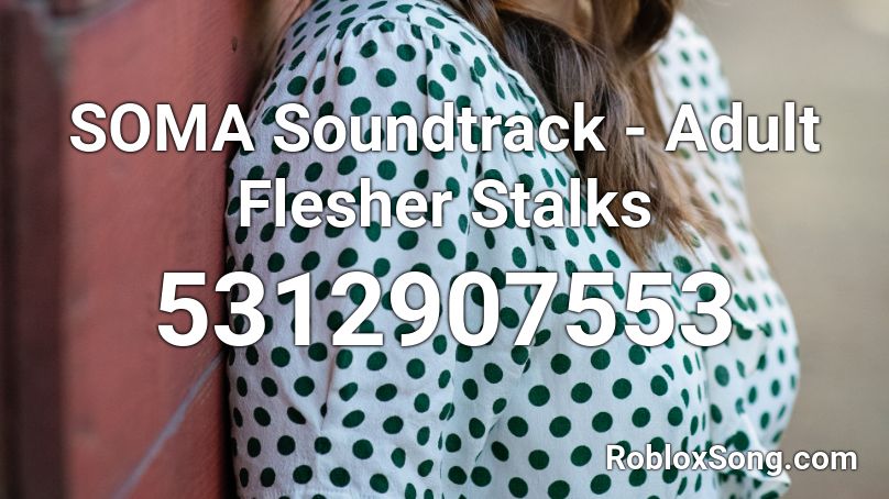 SOMA Soundtrack - Adult Flesher Stalks Roblox ID