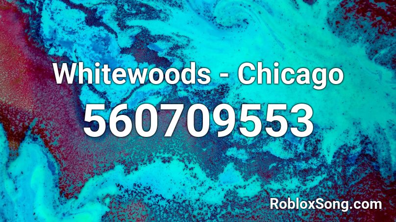 Whitewoods - Chicago Roblox ID