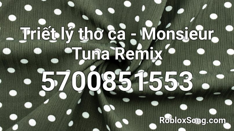 Triết lý thơ ca - Monsieur Tuna Remix Roblox ID