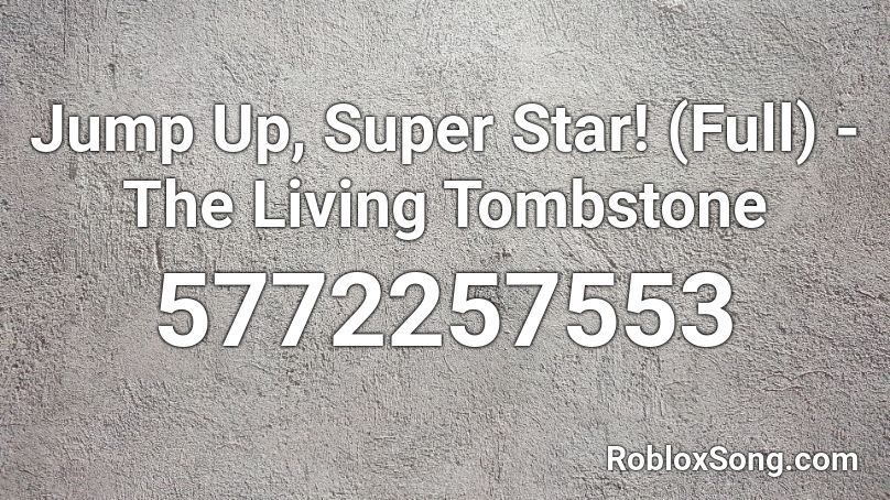 Jump Up, Super Star! (Full) - The Living Tombstone Roblox ID