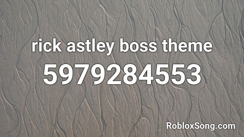 rick astley boss theme Roblox ID