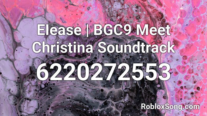 EIease | BGC9 Meet Christina Soundtrack Roblox ID