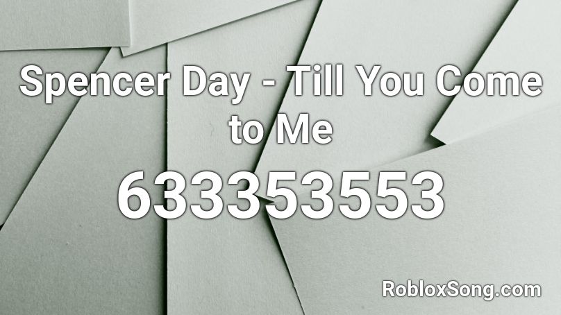Spencer Day - Till You Come to Me Roblox ID