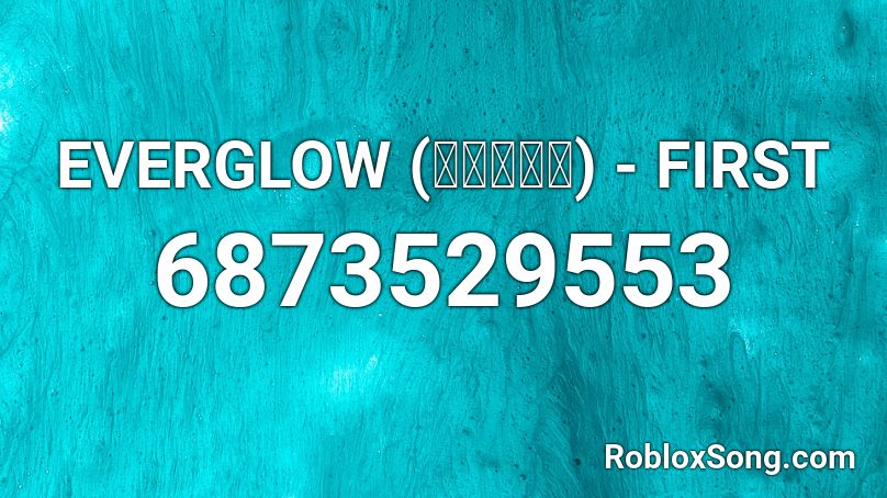 EVERGLOW (에버글로우) - FIRST Roblox ID