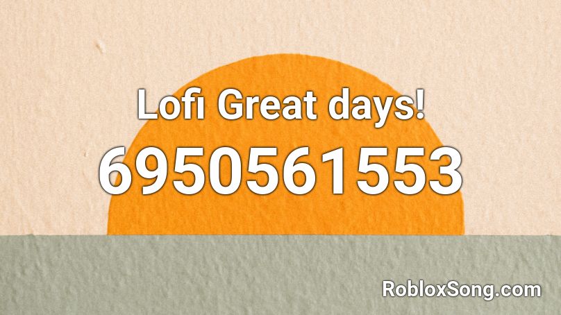 Lofi Great days! Roblox ID