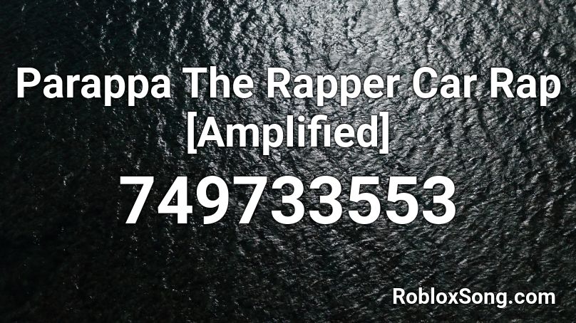 Parappa The Rapper Car Rap [Amplified] Roblox ID